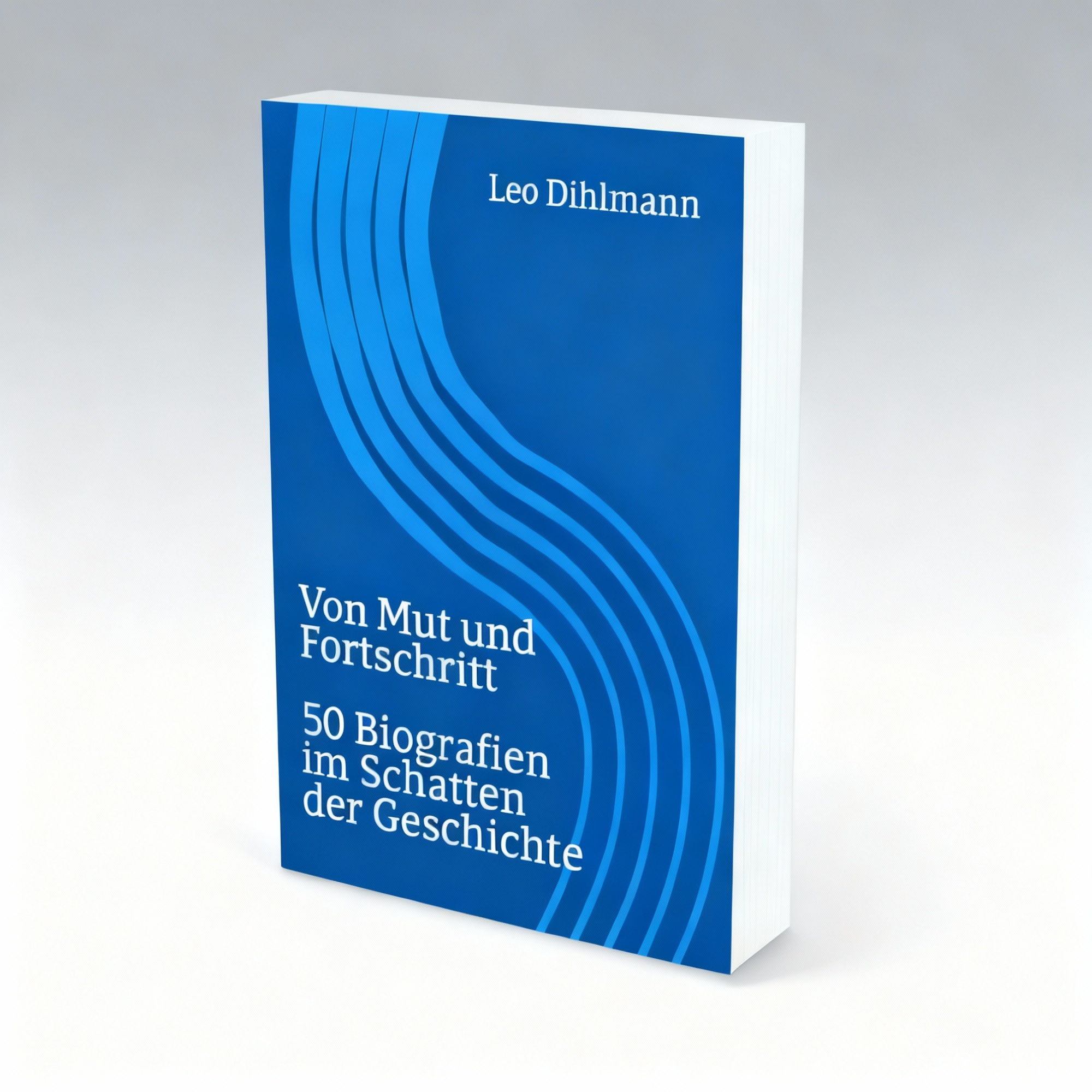 Von Mut und Fortschritt: 50 Biografien im Schatten der Geschichte